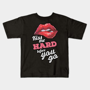 Kiss me Hard before you go (Dark) Kids T-Shirt